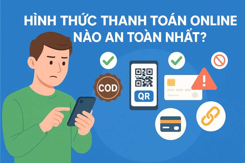 Các Hình Thức Thanh Toán Online Nào An Toàn Nhất 2025