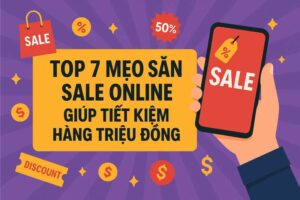 Top 7 Mẹo Săn Sale Online Giúp Tiết Kiệm Hàng Triệu Đồng
